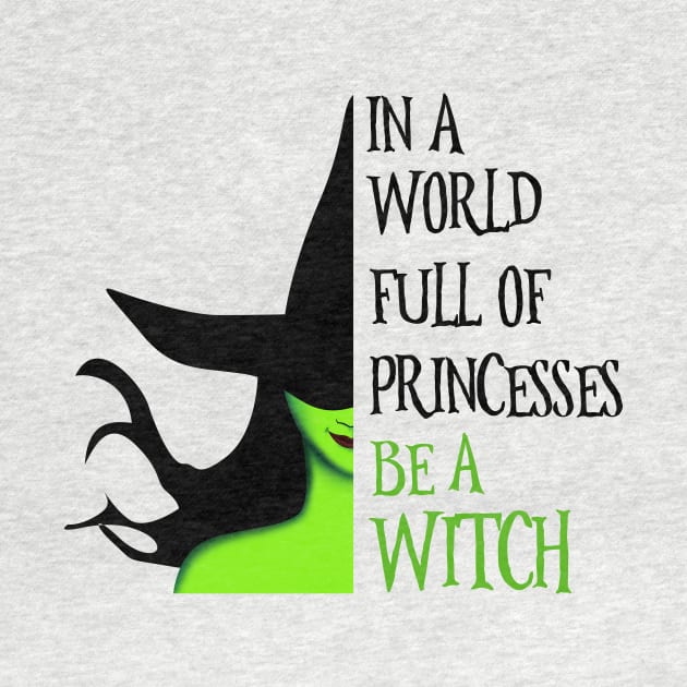 In A World Full Of Princesses Be A Witch by nicholsoncarson4